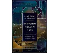 Bringing Heaven Here How The Lord's Prayer Can Change Your Life and Our World - Brad Gray - Thomas nelson - ebook (ePub) - Livre