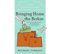 Bringing Home the Birkin: My Life in Hot Pursuit of the World's Most Coveted
