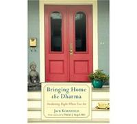 Bringing Home the Dharma Awakening Right Where You Are by Jack Kornfield & Foreword by Daniel J Siegel Jack Kornfield Foreword by Daniel J Siegel (Auteur)