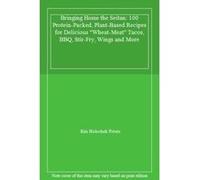 Bringing Home the Seitan: 100 Protein-Packed, Plant-Based Recipes for Delicious ""Wheat-Meat"" Tacos, BBQ, Stir-Fry, Wings and More - [Livre en VO] Kris Holechek Peters (Auteur)