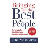 Bringing Out The Best In People: How To Apply The Astonishing Power Of Positive Reinforcement, Third Edition