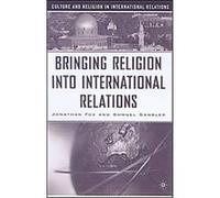 Bringing Religion into International Relations, Culture and Religion in International Relations Shmuel Sandler (Auteur)