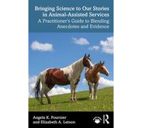 Bringing Science to Our Stories in Animal-Assisted Services A Practitioner’s Guide to Blending Anecdotes and Evidence - Angela K. Fournier - Routledge - ebook (ePub) - Livre