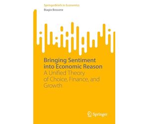 Bringing Sentiment into Economic Reason: A Unified Theory of Choice, Finance, and Growth