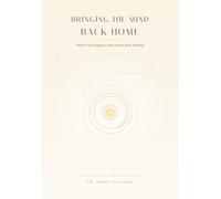 Bringing the Mind Back Home: Where True Happiness Has Always Been Waiting