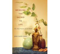 Bringing the Sacred to Life: The Daily Practice of Zen Ritual