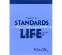 Bringing the Standards for Foreign Language Learning to Life Deborah Blaz (Auteur)