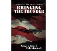 Bringing the Thunder: The Missions of a World War II B-29 Pilot in the Pacific