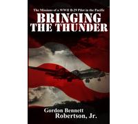 Bringing the Thunder: The Missions of a World War II B-29 Pilot in the Pacific