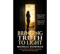Bringing Truth to Light: A true story of survival, resilience, and the fight for justice
