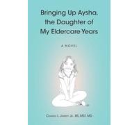 Bringing Up Aysha, the Daughter of My Eldercare Years