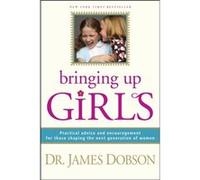 Bringing Up Girls by James C Dobson James C. Dobson (Auteur)