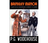 Brinkley Manor: Wodehouse Classic, Jeeves and Wooster Comedy Original 1934 Edition