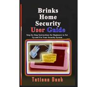 Brinks Home Security User Guide: Step-by-Step Instructions for Beginners to Set Up and Use Your Security System