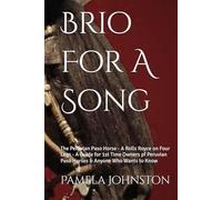 Brio For A Song: The Peruvian Paso Horse - A Rolls Royce on Four Legs - A Guide for 1st Time Owners pf Peruvian Paso Horses & Anyone Who Wants to Know