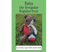 Brio, The Irregular Regular Bear