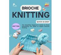 Brioche Knitting Quick & Easy : The Simplified Beginner's Guide to Know Everything you Need to Expert Brioche Knitting
