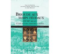 Brioude Aux Temps Féodaux (Xie-Xiiie Siècle) - Cultes, Pouvoirs, Territoire Et Société