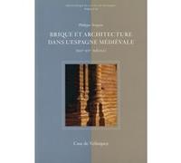 Brique et architecture dans l'Espagne médiévale XIIe XVe siècle Philippe Araguas (Auteur)