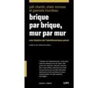 Brique Par Brique, Mur Par Mur - Une Histoire De L'abolationnisme Pénal