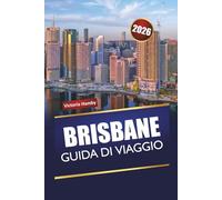 BRISBANE GUIDA DI VIAGGIO 2026: Scopri gemme nascoste, monumenti storici, cucina locale e avventure all'aria aperta con itinerari nella capitale del Queensland
