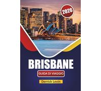 BRISBANE GUIDA DI VIAGGIO 2026: Scopri le attrazioni sul lungofiume, gli spazi all'aperto, la cucina locale e i consigli di viaggio nella capitale del Queensland