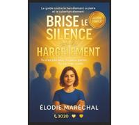 Brise le Silence sur le Harcèlement: Le guide clair et bienveillant pour aider les ados face au harcèlement scolaire et au cyberharcèlement