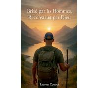 Brisé par les Hommes. Reconstruit par Dieu