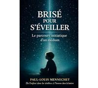 Brisé pour s’éveiller: Le parcours initiatique d’un médium