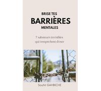 Brise tes barrières mentales : 7 saboteurs invisibles qui t’empêchent d’oser