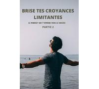 Brise tes croyances limitantes: Citations et Motivation vers le mindset du succés, Partie 2