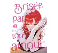 Brisée par ton amour… - Tome 03 (Nouvelle édition)