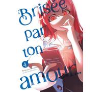 Brisée par ton amour… - Tome 04 (Nouvelle édition)