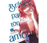 Brisée par ton amour... - Tome 04 (Nouvelle édition) Shiruka Bakaudon (Auteur), Shiruka Bakaudon (Illustration), Shiruka Bakaudon (Scénario)