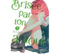 Brisée par ton amour… - Tome 05 (Nouvelle édition)