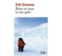 Briser en nous la mer gelée - Erik Orsenna - Gallimard - Poche - Roman