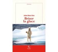 Briser la glace Julien Blanc-Gras (Auteur)