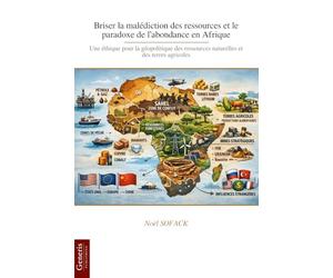Briser la malédiction des ressources et le paradoxe de l’abondance en Afrique: Une éthique pour la géopolitique des ressources naturelles et des terres agricoles