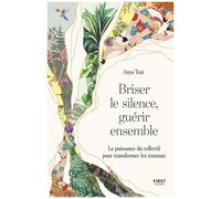 Briser le silence, guérir ensemble. Traumas, violences sexuelles, résilience, réparation, thérapie: La guérison ne se fait jamais seule. Ce livre révèle pourquoi et comment guérir ensemble.