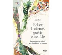Briser le silence, guérir ensemble - La puissance du collectif pour transformer les traumas - Anya Tsai - First - broché - Essai
