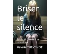 Briser le silence: Survivre à l'inceste et se reconstruire