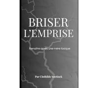 Briser l'emprise: Renaitre après une mère toxique