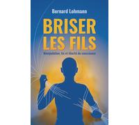 Briser les fils: Manipulation, foi et liberté de conscience