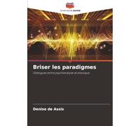Briser les paradigmes: Dialogues entre psychanalyse et physique