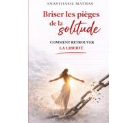 Briser les pièges de la solitude: Comment retrouver la liberté