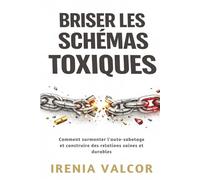 Briser les schémas toxiques: Comment surmonter l'auto-sabotage et construire des relations saines et durables