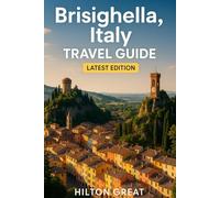Brisighella,Italy Travel Guide (latest Edition): Discover Medieval Charm, Scenic Hills, and Authentic Italian Living