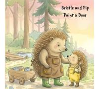 Bristle and Pip Paint a Door: A Life Skills Picture Book for Children Ages 3-6 - Learning Care, Creativity, and How Every Mistake Hides Something Beautiful