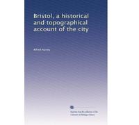 Bristol a historical and topographical account of the city