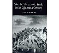 Bristol and the Atlantic Trade in the Eighteenth Century Kenneth Morgan (Auteur)